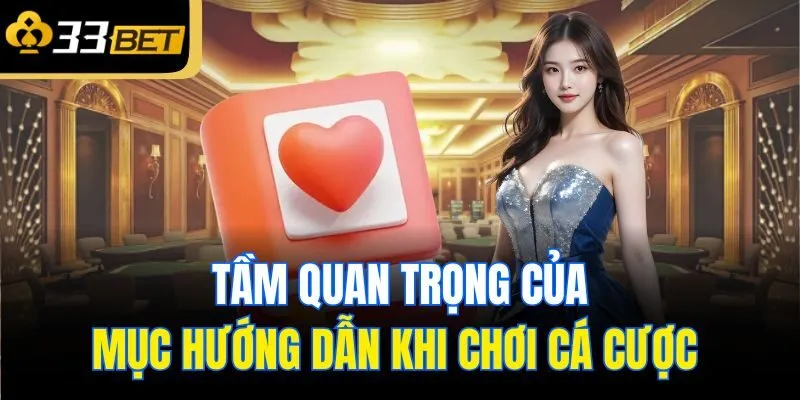 Tầm quan trọng của mục hướng dẫn khi chơi cá cược